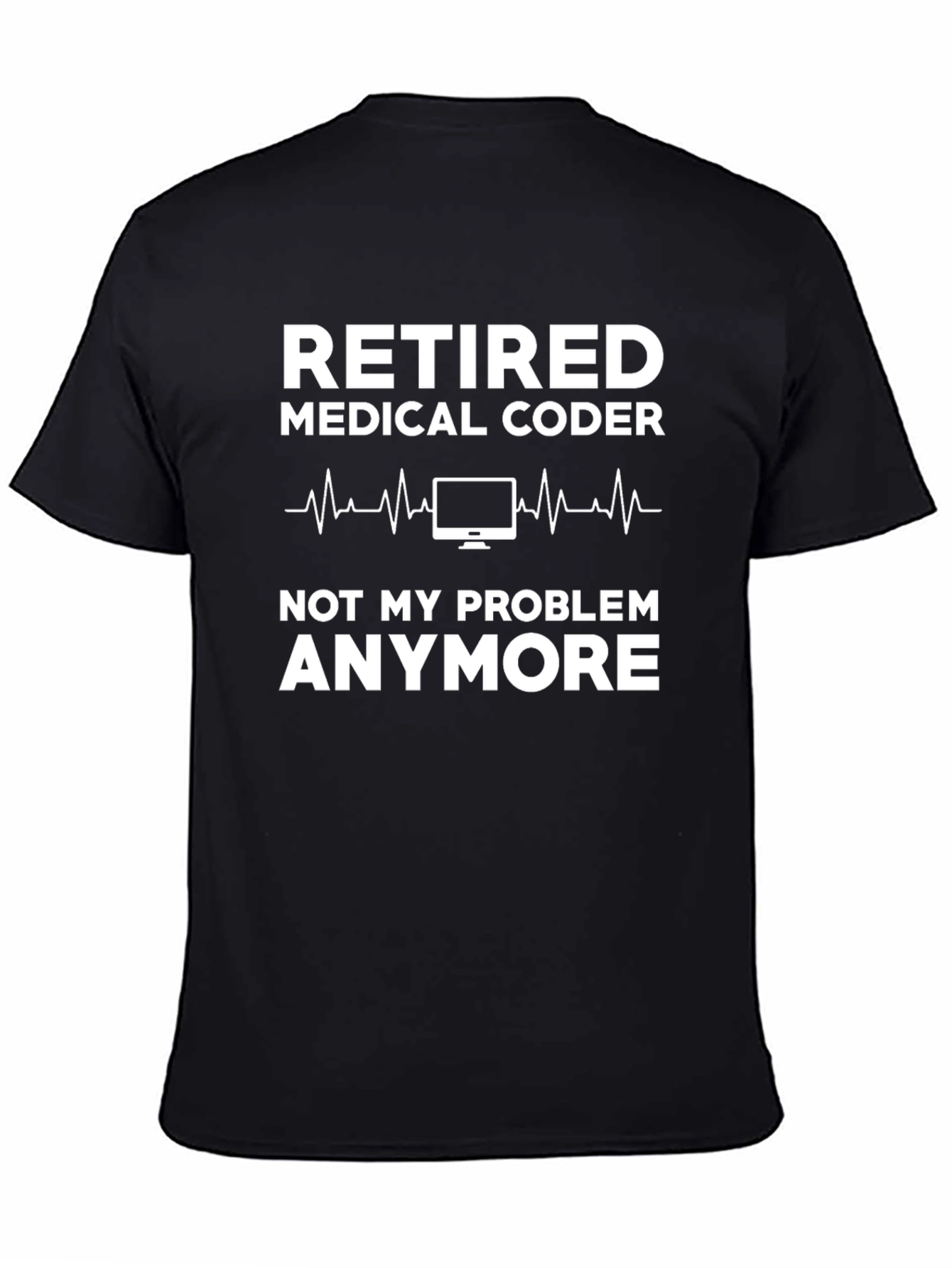 Retired Medical Coder T-Shirt - Not My Problem Anymore!