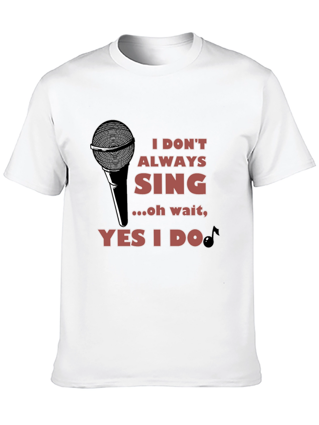 I Dont Always Sing T-Shirt - Black