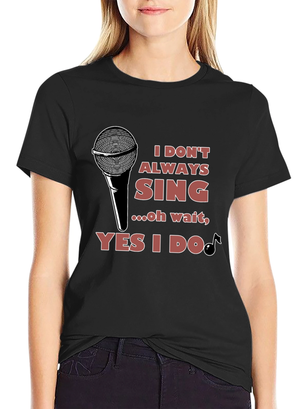 I Dont Always Sing T-Shirt - Black