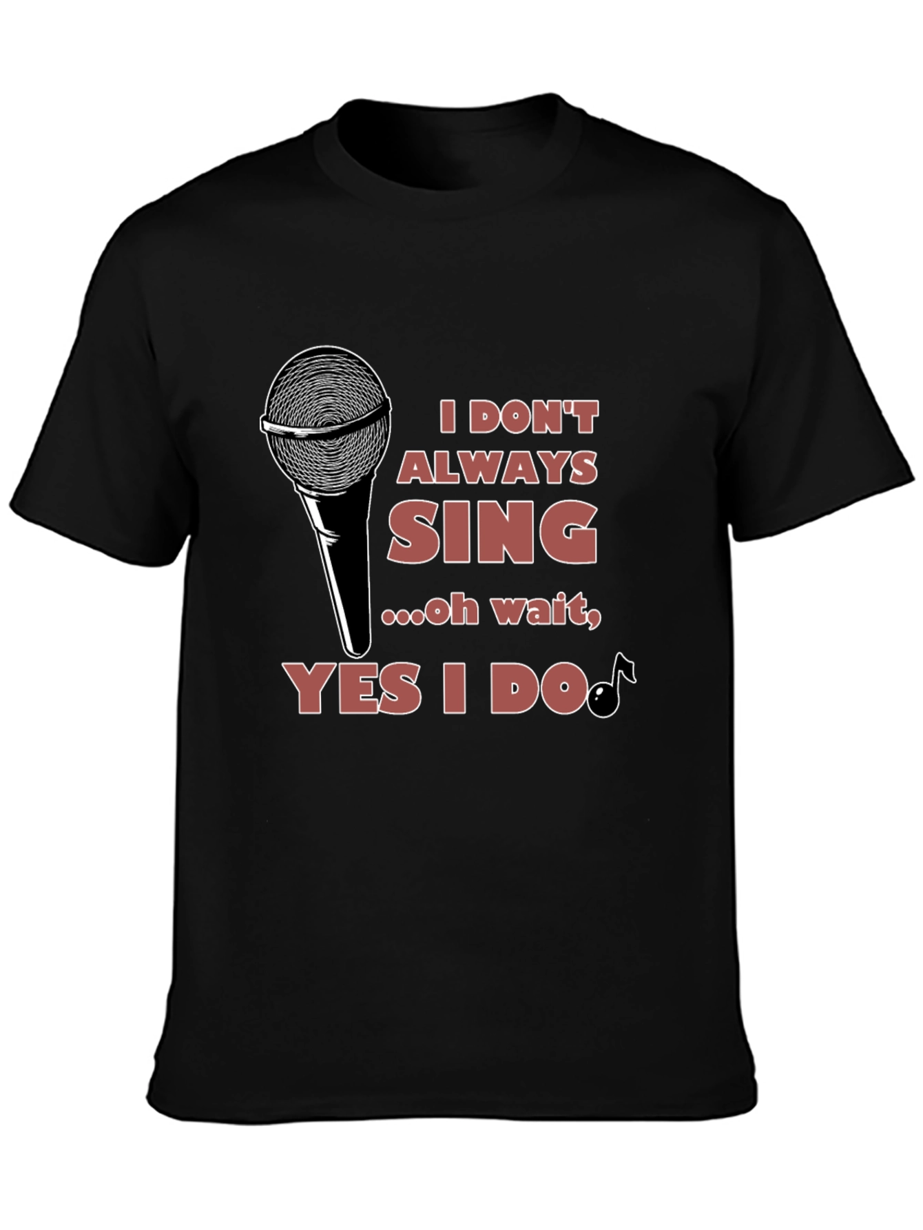 I Dont Always Sing T-Shirt - Black