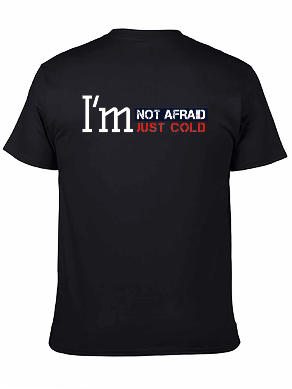 Im Not Afraid Just Cold Graphic Tee