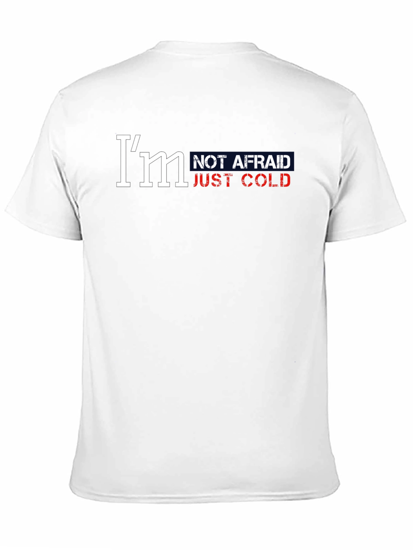 Im Not Afraid Just Cold Graphic Tee
