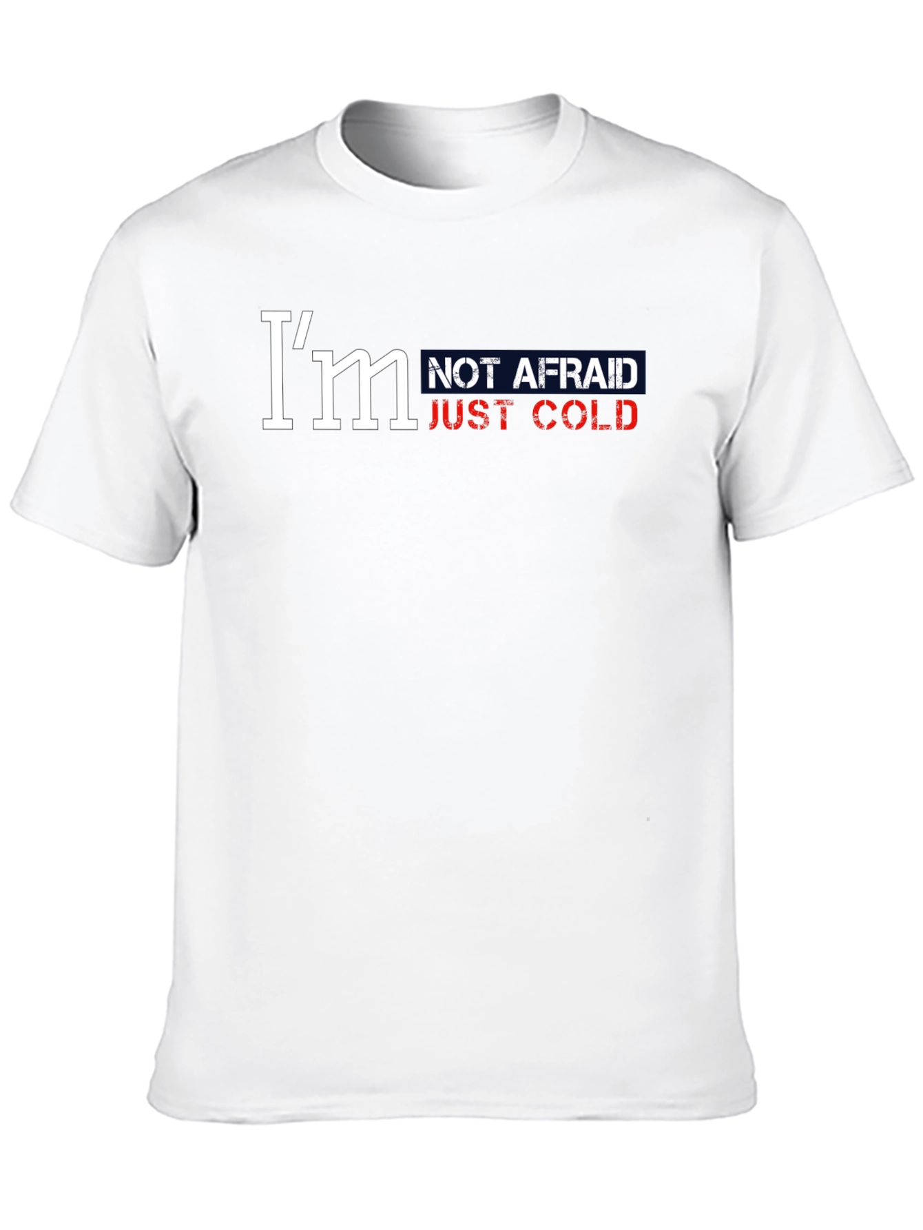 Im Not Afraid Just Cold Graphic Tee