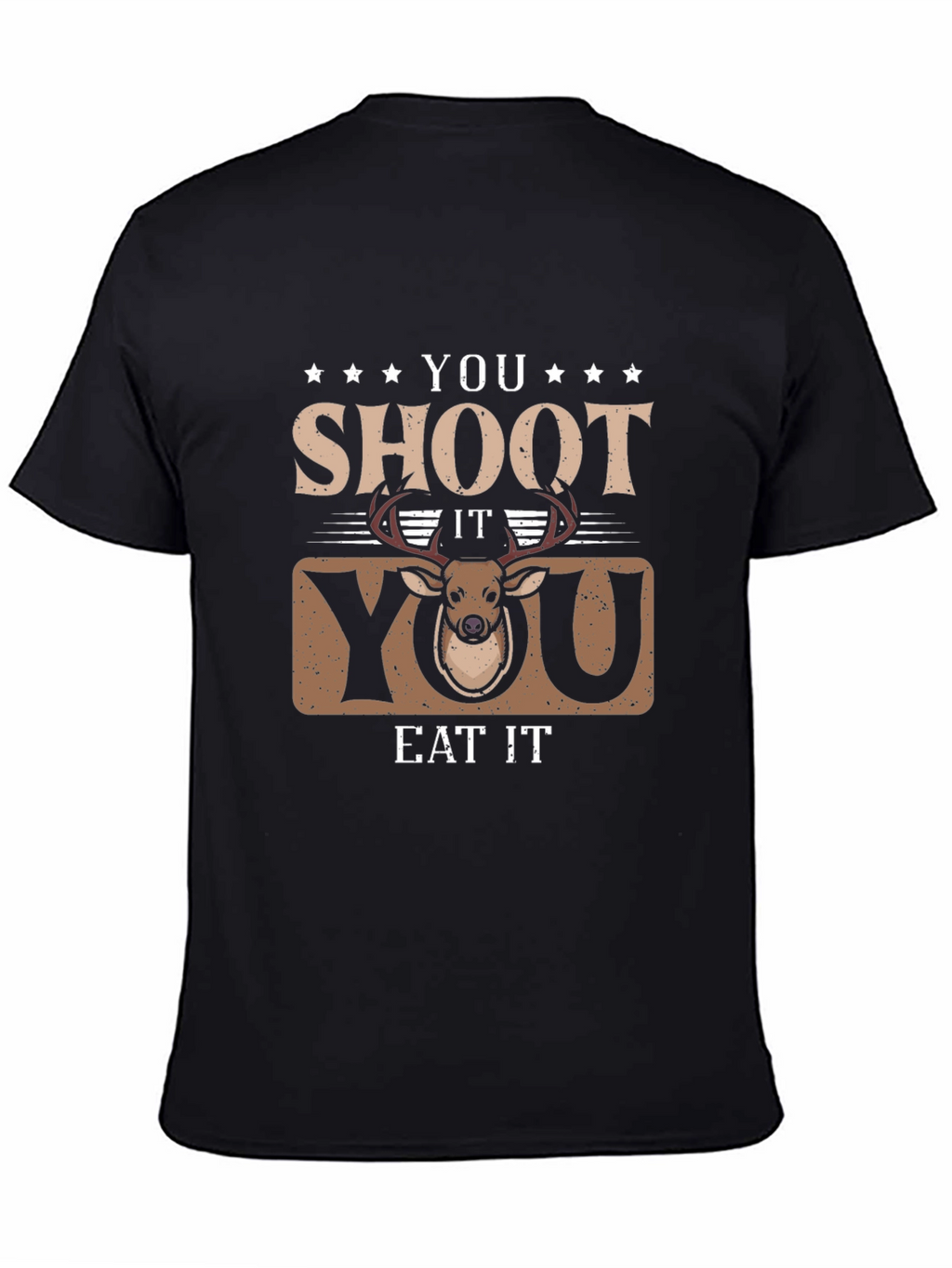 You Shoot It You Eat It Deer Hunting T-Shirt