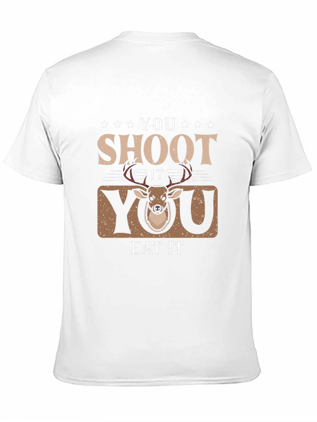 You Shoot It You Eat It Deer Hunting T-Shirt