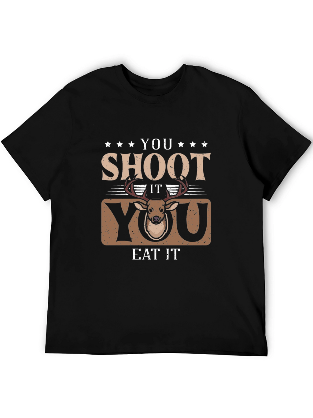 You Shoot It You Eat It Deer Hunting T-Shirt