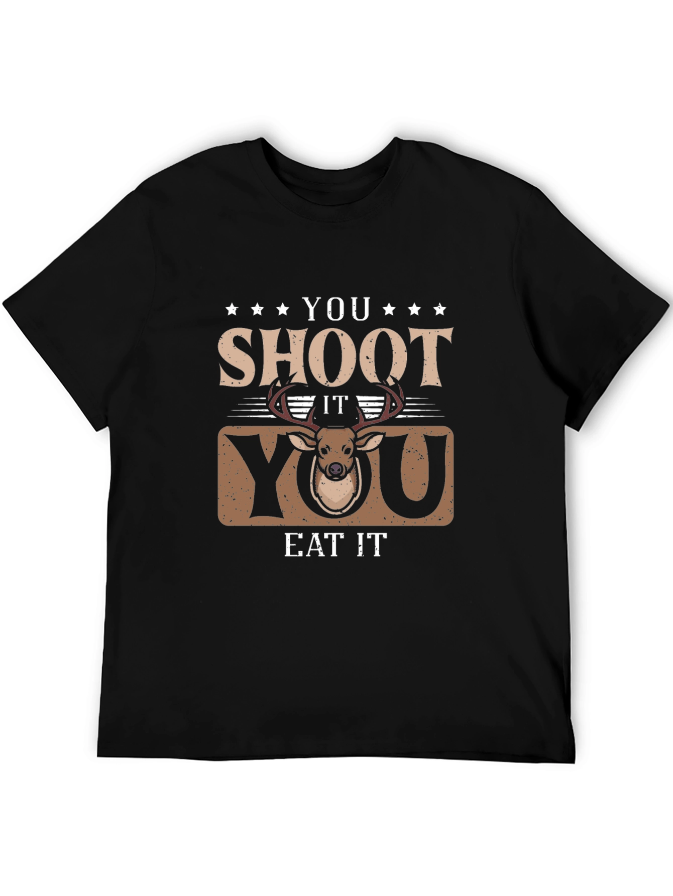 You Shoot It You Eat It Deer Hunting T-Shirt