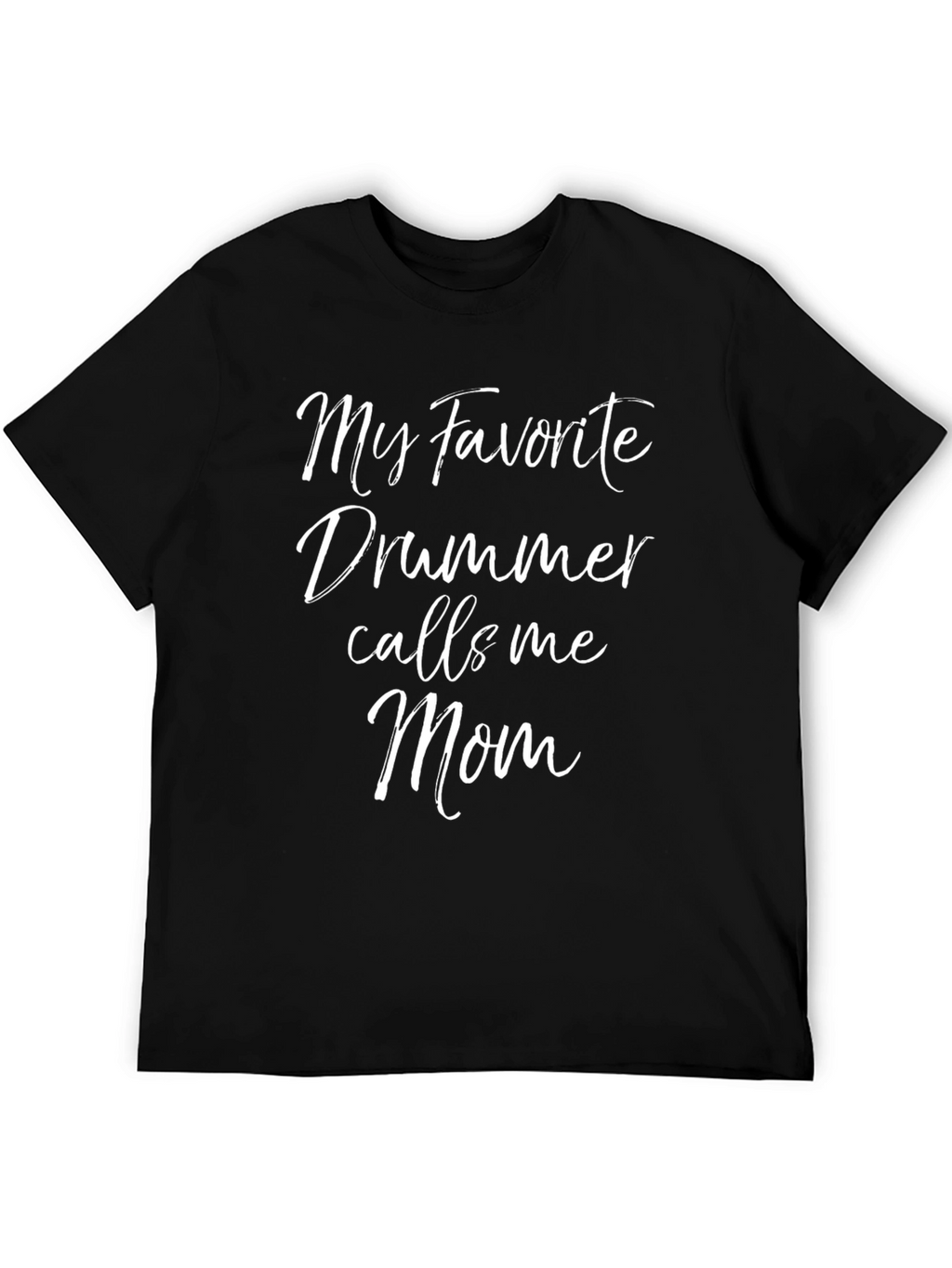 My Favorite Drummer Calls Me Mom Black T-Shirt