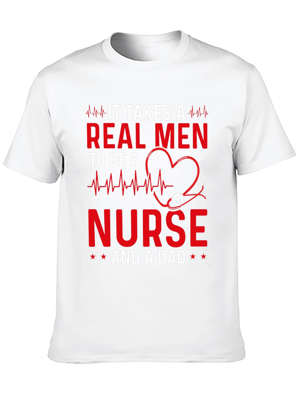 Real Men Nurse and Dad T-Shirt