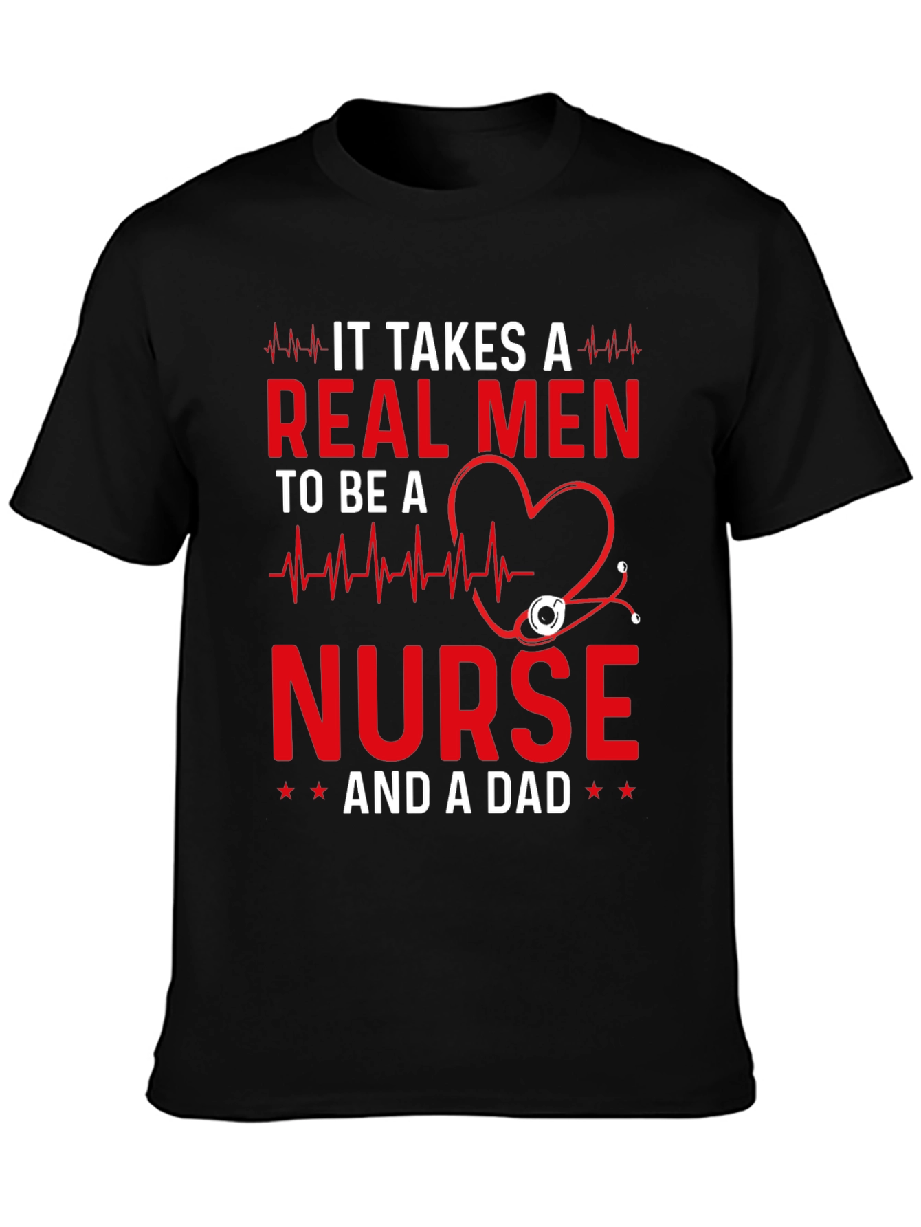 Real Men Nurse and Dad T-Shirt