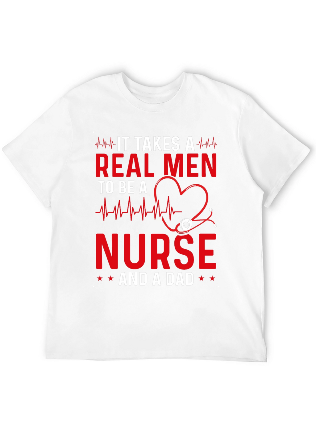 Real Men Nurse and Dad T-Shirt