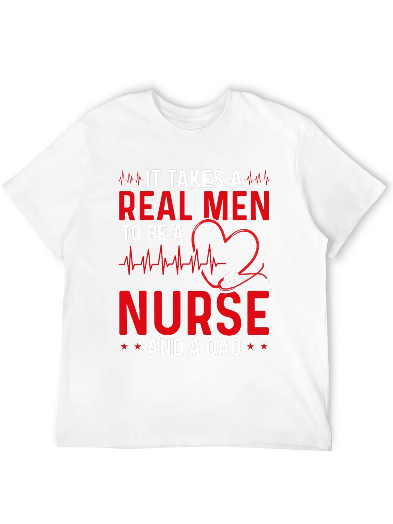 Real Men Nurse and Dad T-Shirt