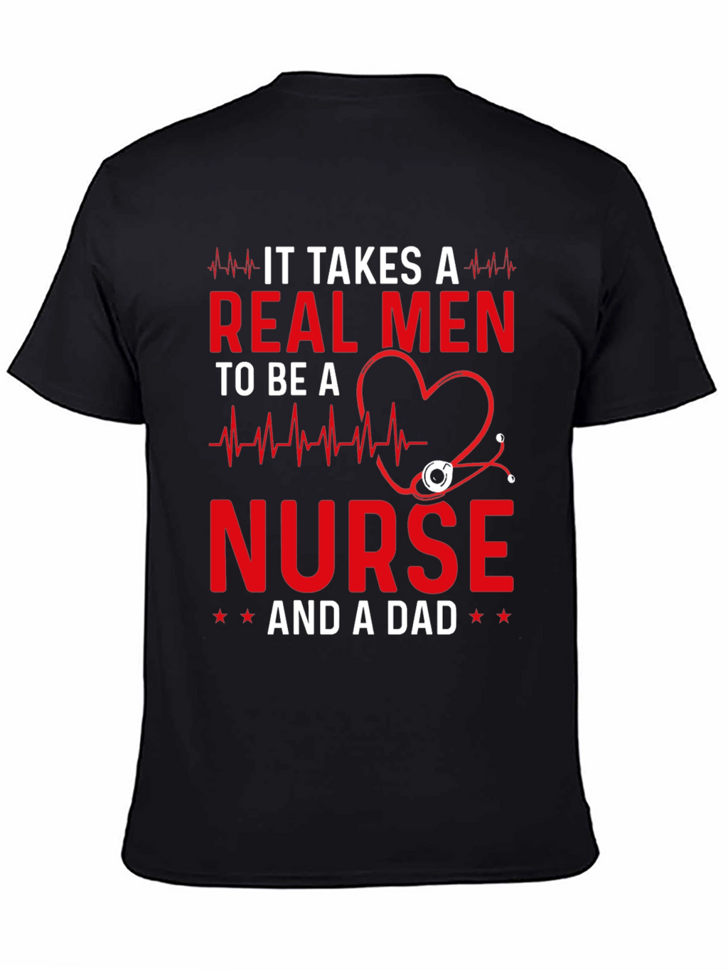 Real Men Nurse and Dad T-Shirt