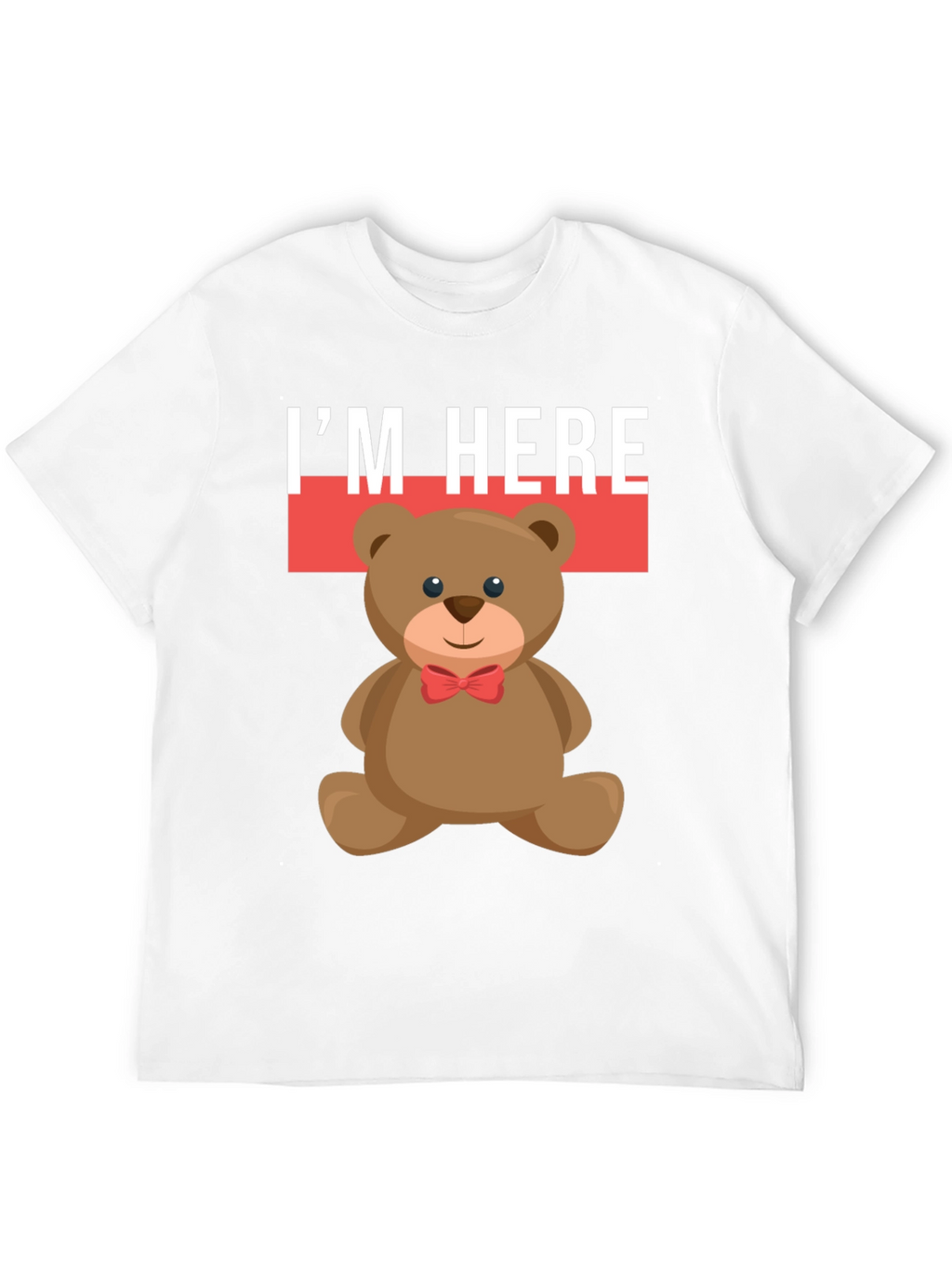 Im Here Teddy Bear Graphic Tee