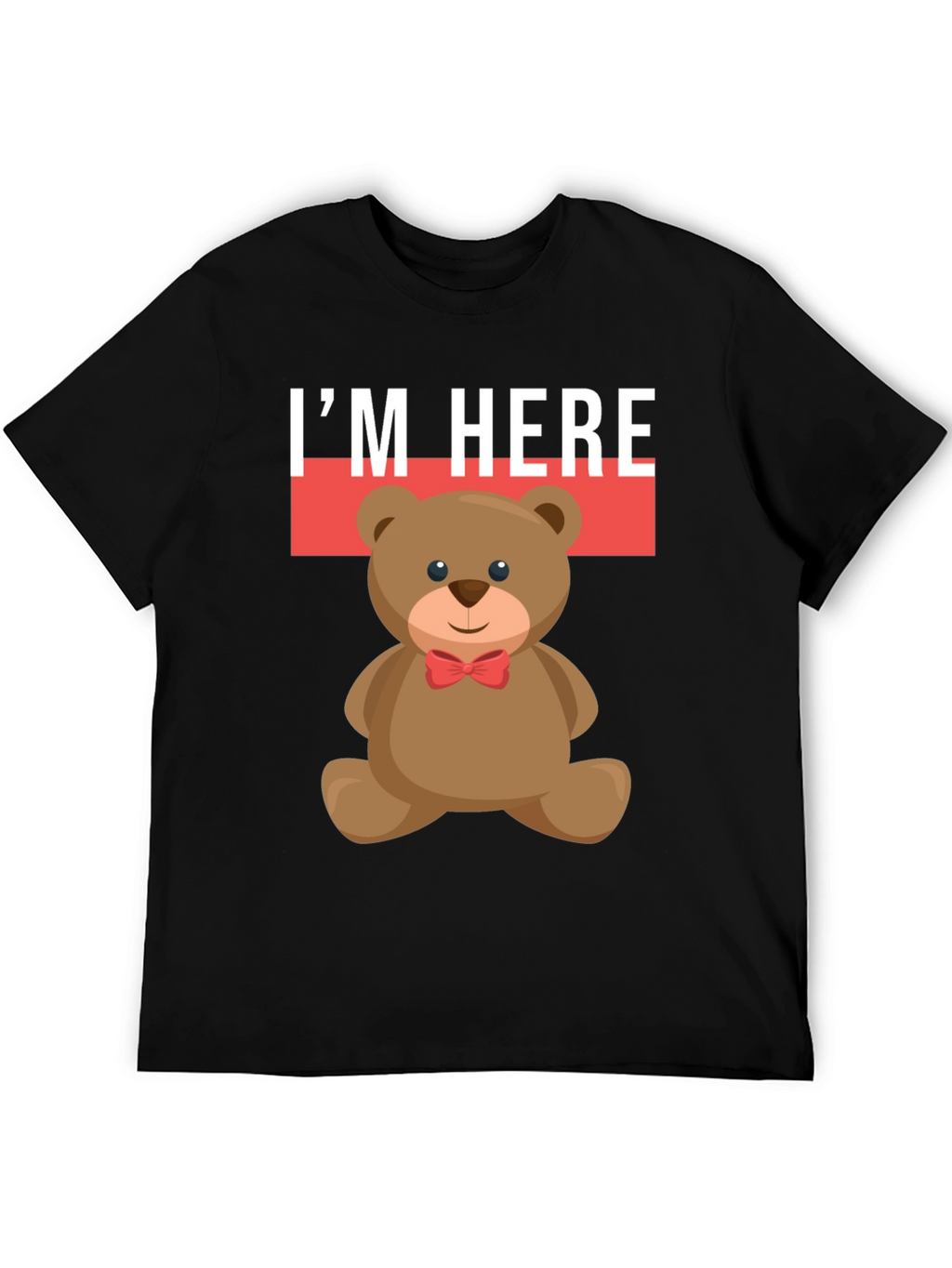 Im Here Teddy Bear Graphic Tee