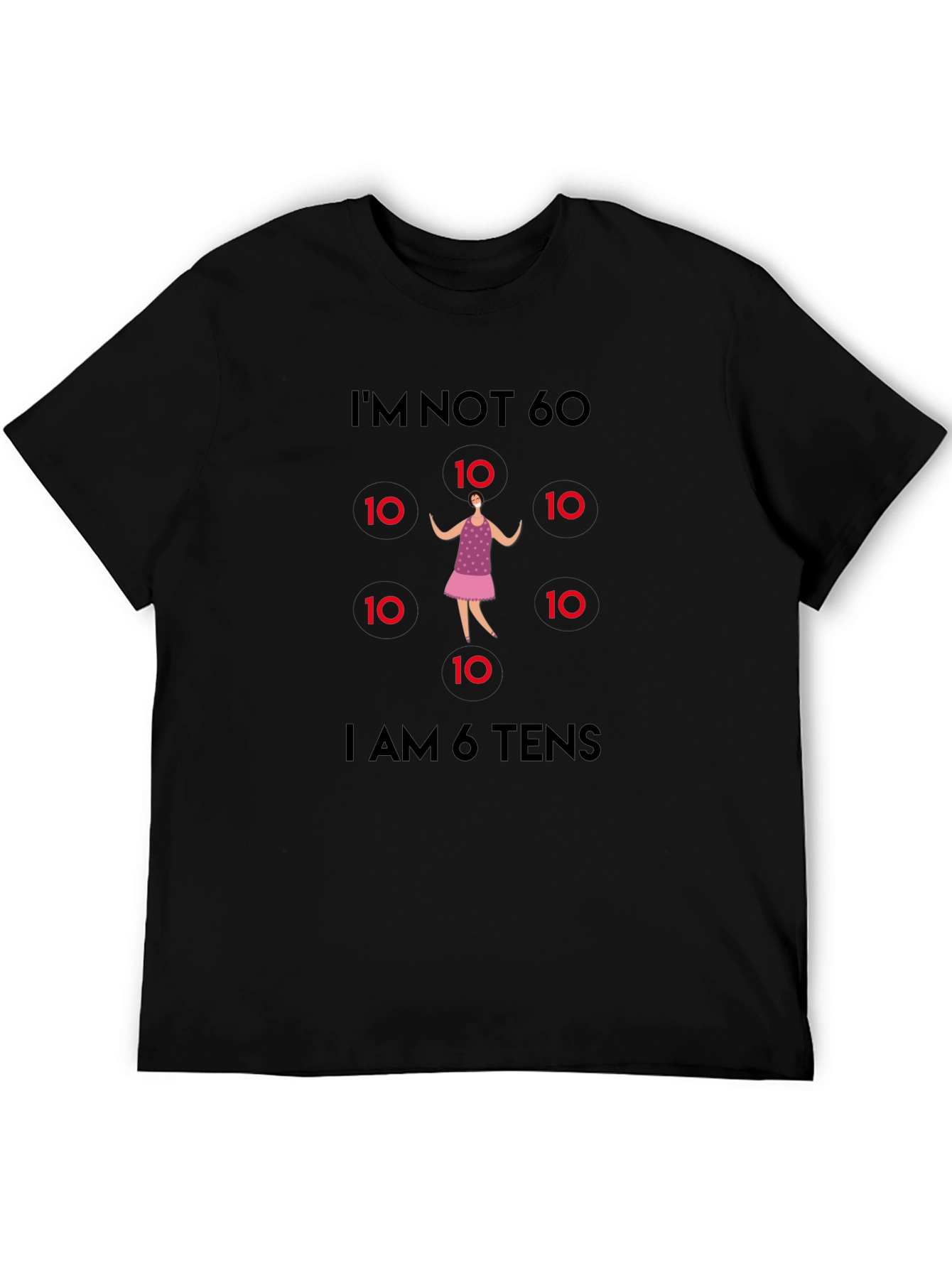 Funny 60th Birthday T-Shirt - Im Not 60 I am 6 Tens