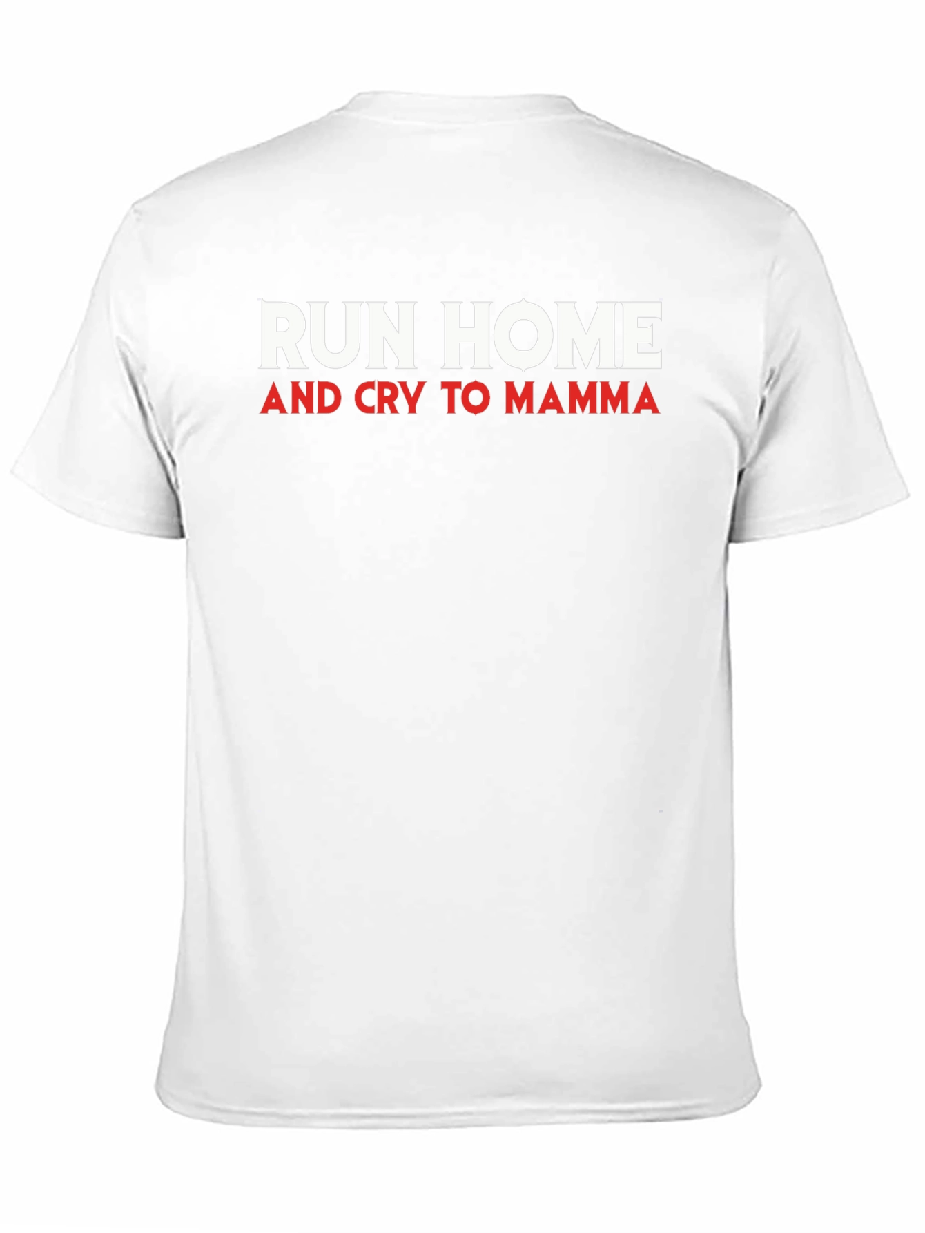 Run Home and Cry to Mamma Mens T-Shirt