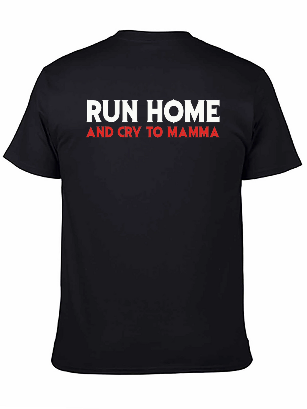 Run Home and Cry to Mamma Mens T-Shirt