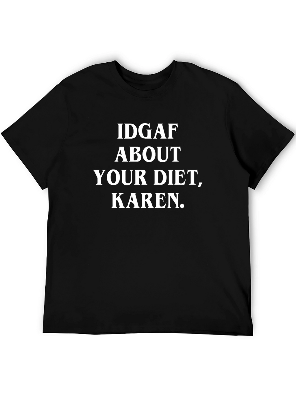 IDGAF About Your Diet Karen T-Shirt