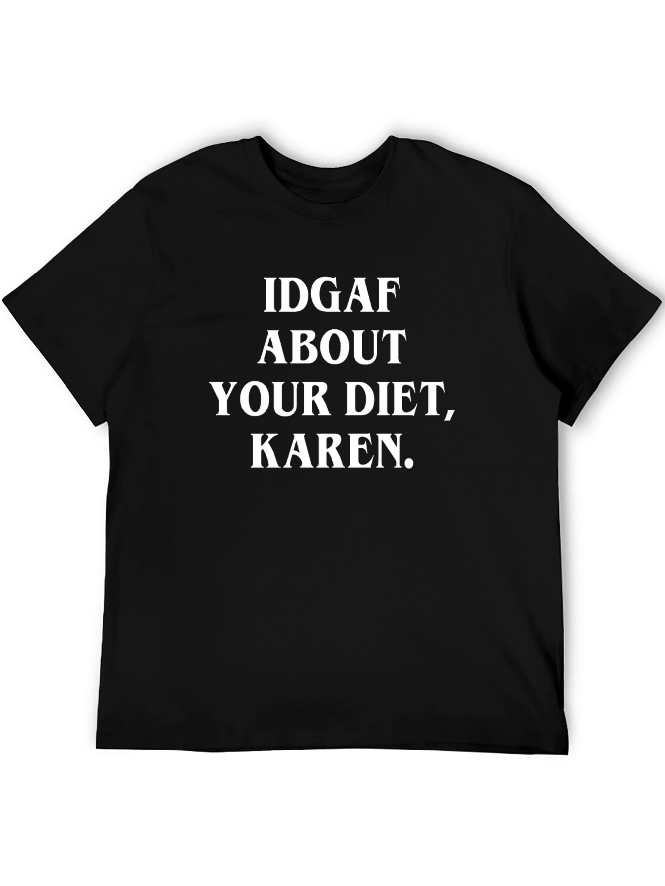 IDGAF About Your Diet Karen T-Shirt