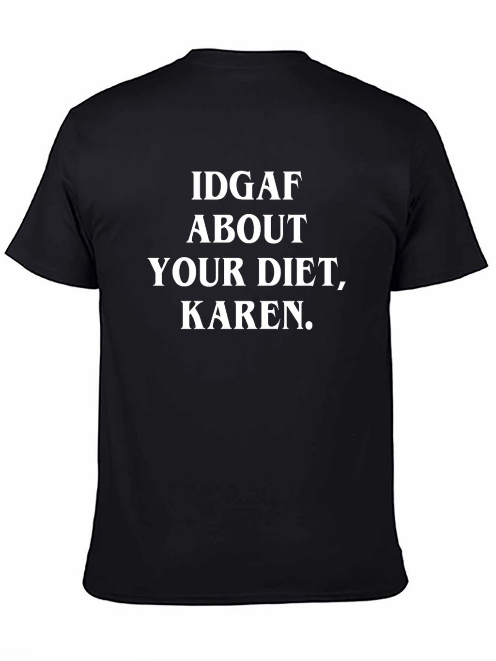 IDGAF About Your Diet Karen T-Shirt