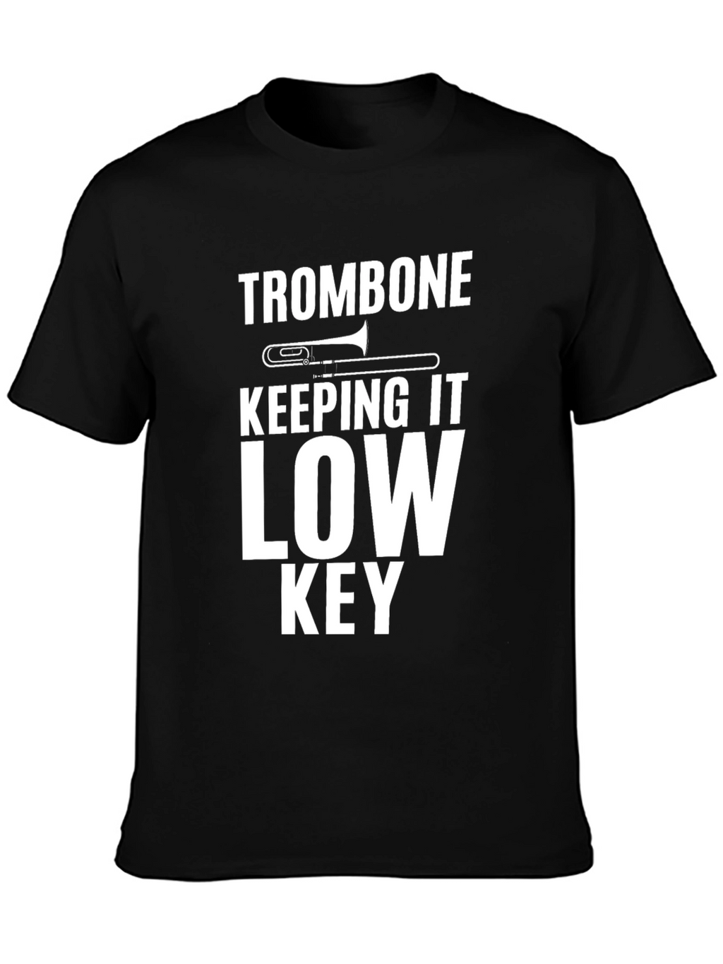 Trombone Low Key T-Shirt - Musician Gift