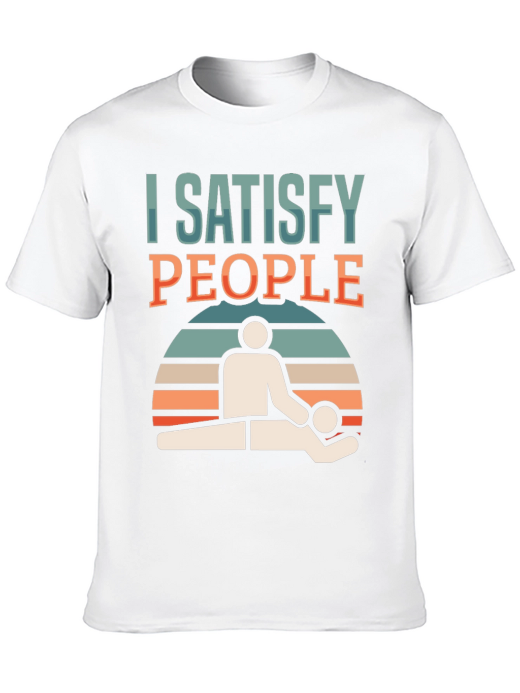 I Satisfy People Massage Therapist T-Shirt