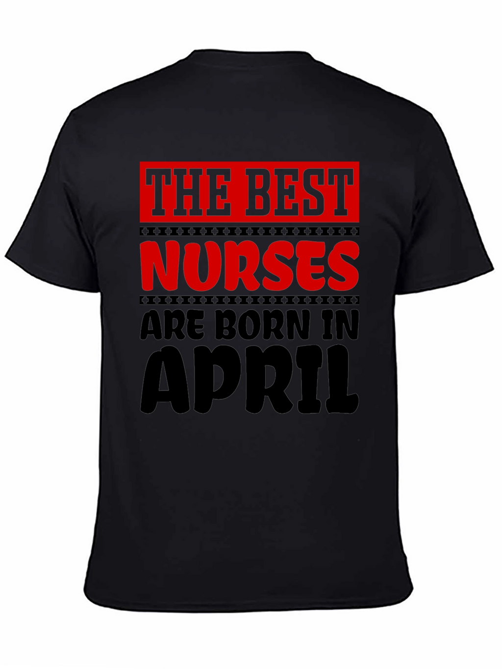 Best Nurses Are Born in April T-Shirt