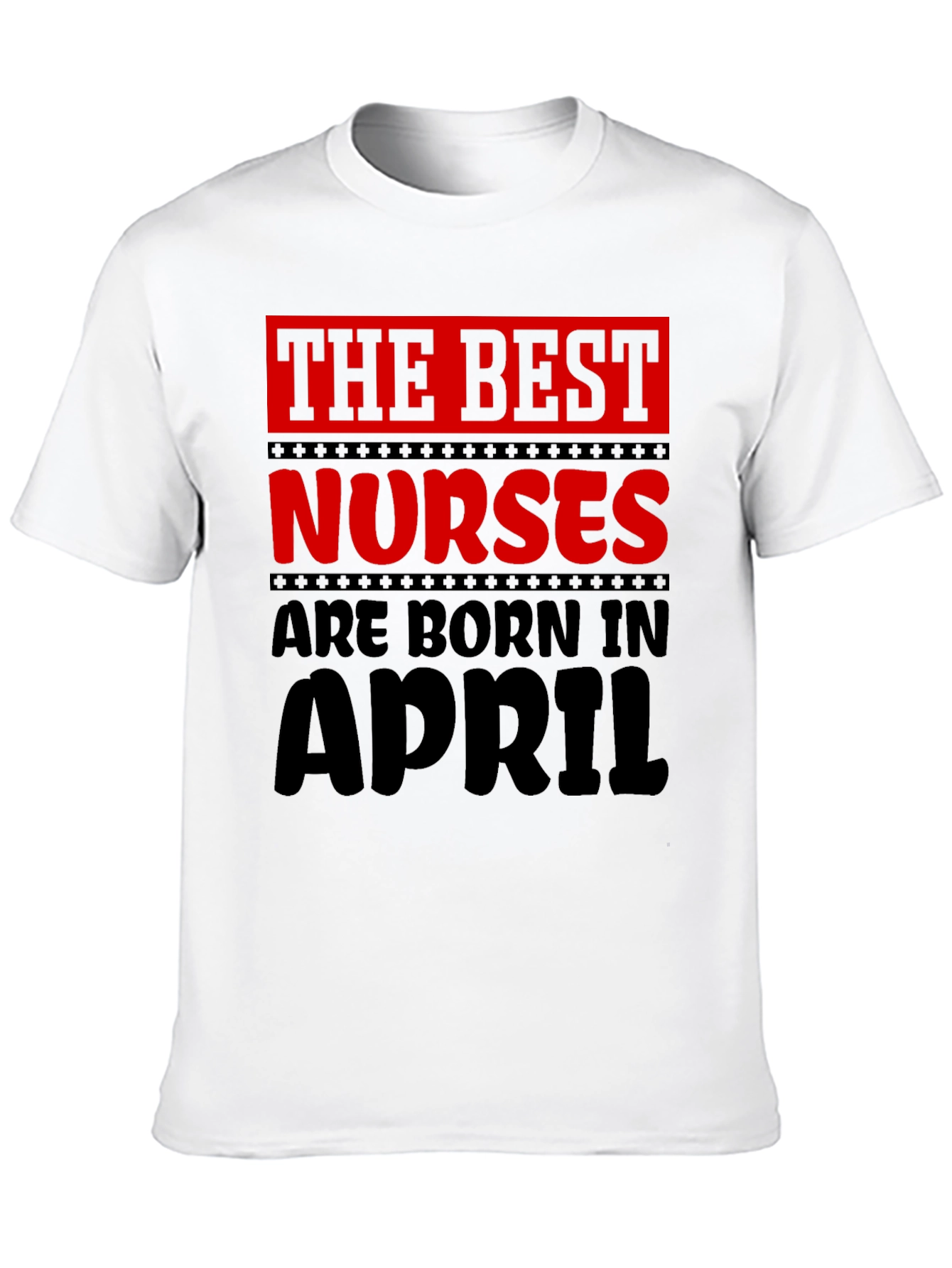 Best Nurses Are Born in April T-Shirt