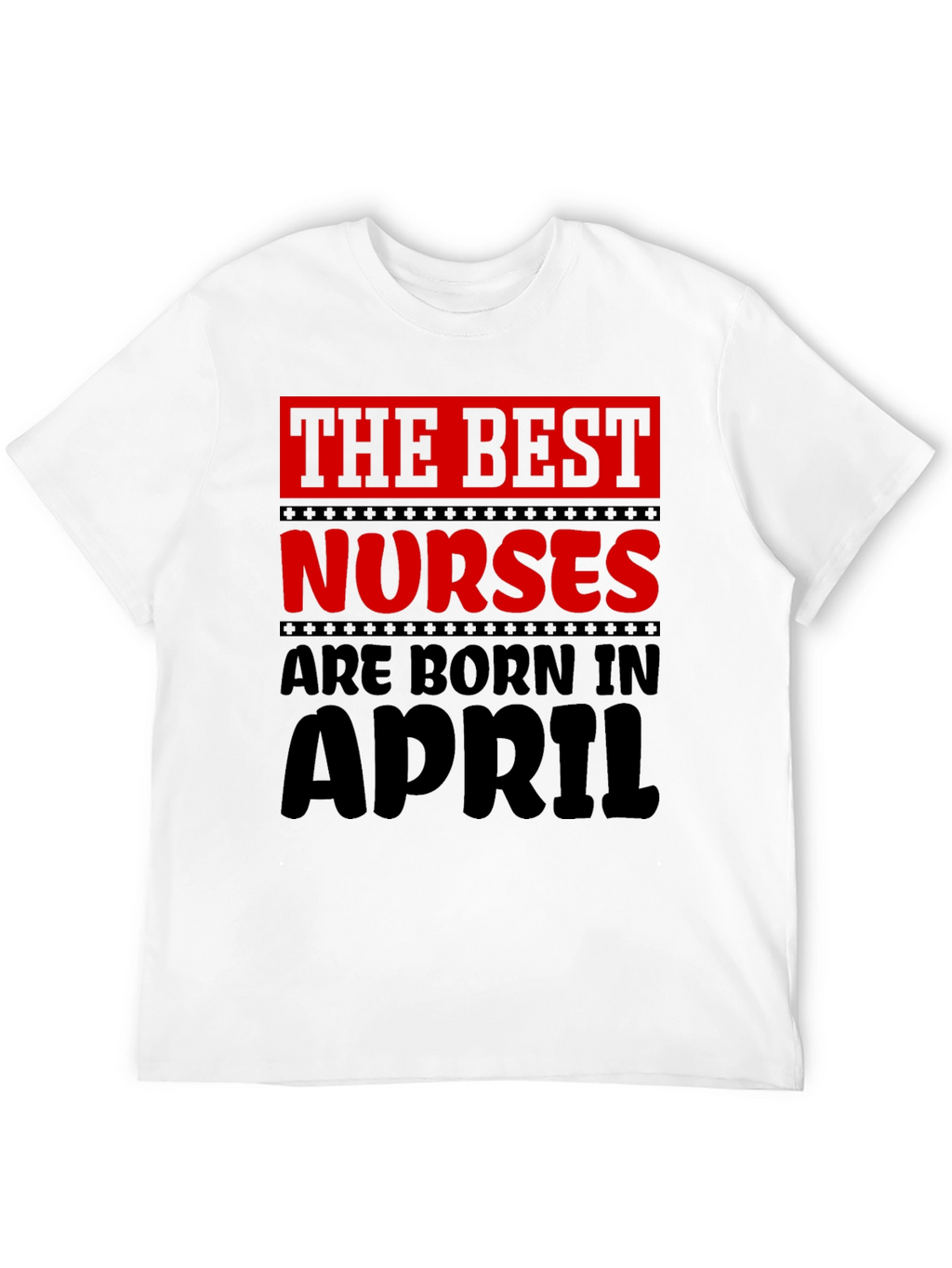 Best Nurses Are Born in April T-Shirt