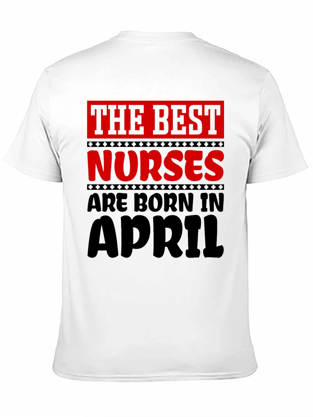 Best Nurses Are Born in April T-Shirt