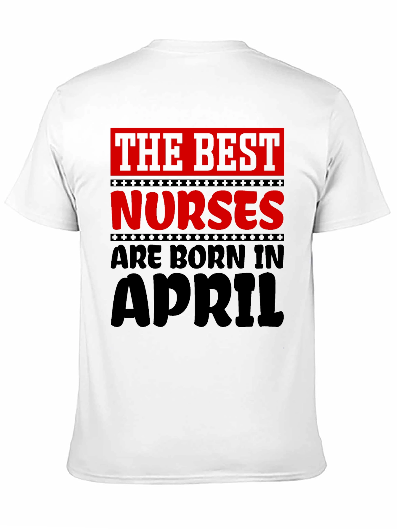 Best Nurses Are Born in April T-Shirt