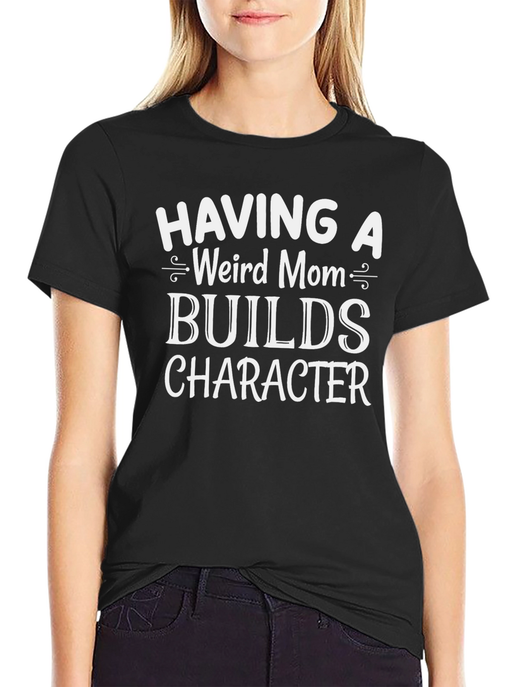 Funny Weird Mom Graphic Tee - Builds Character