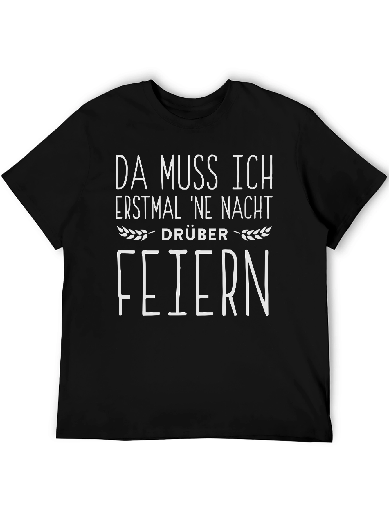 Da Muss Ich Erstmal Ne Nacht Drüber Feiern T-Shirt