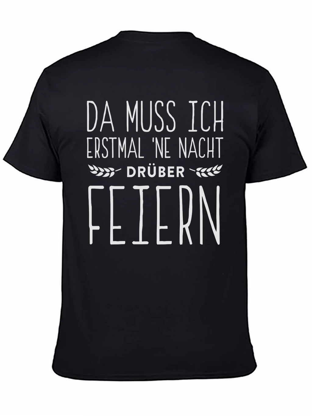 Da Muss Ich Erstmal Ne Nacht Drüber Feiern T-Shirt