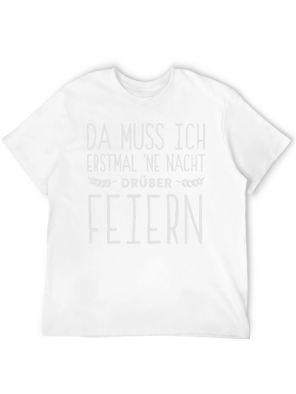 Da Muss Ich Erstmal Ne Nacht Drüber Feiern T-Shirt