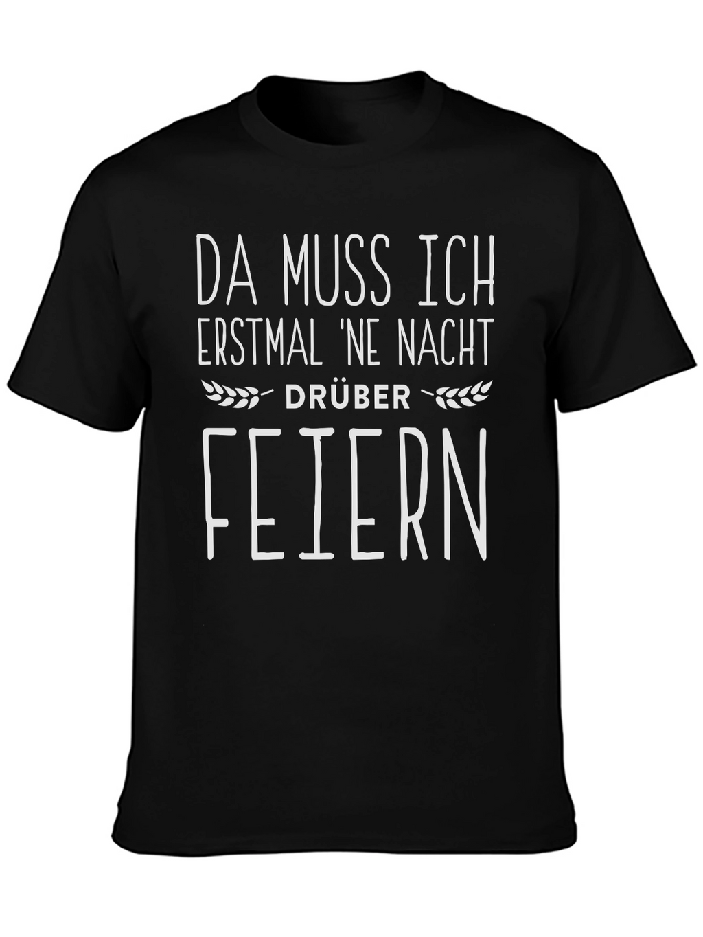 Da Muss Ich Erstmal Ne Nacht Drüber Feiern T-Shirt