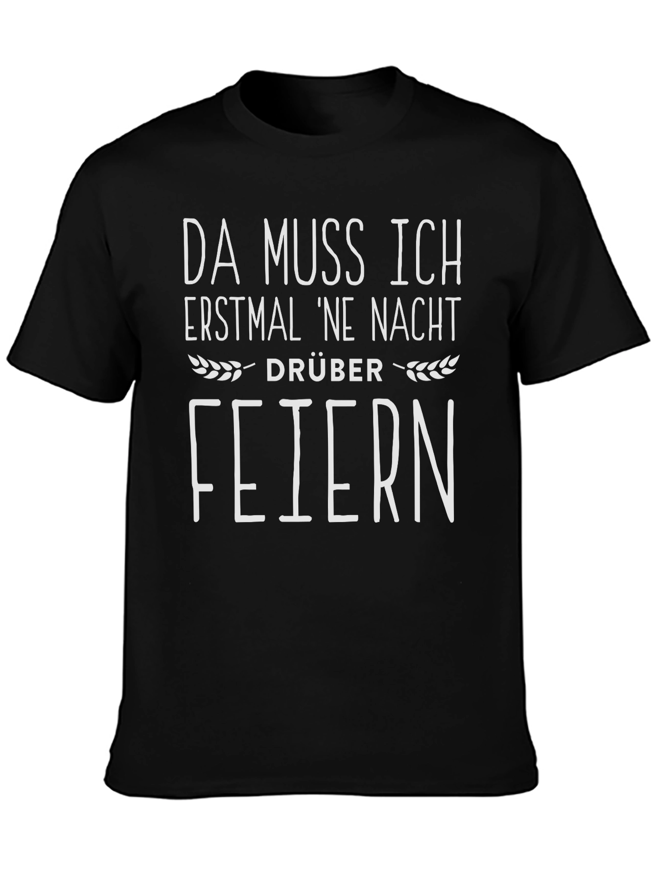 Da Muss Ich Erstmal Ne Nacht Drüber Feiern T-Shirt
