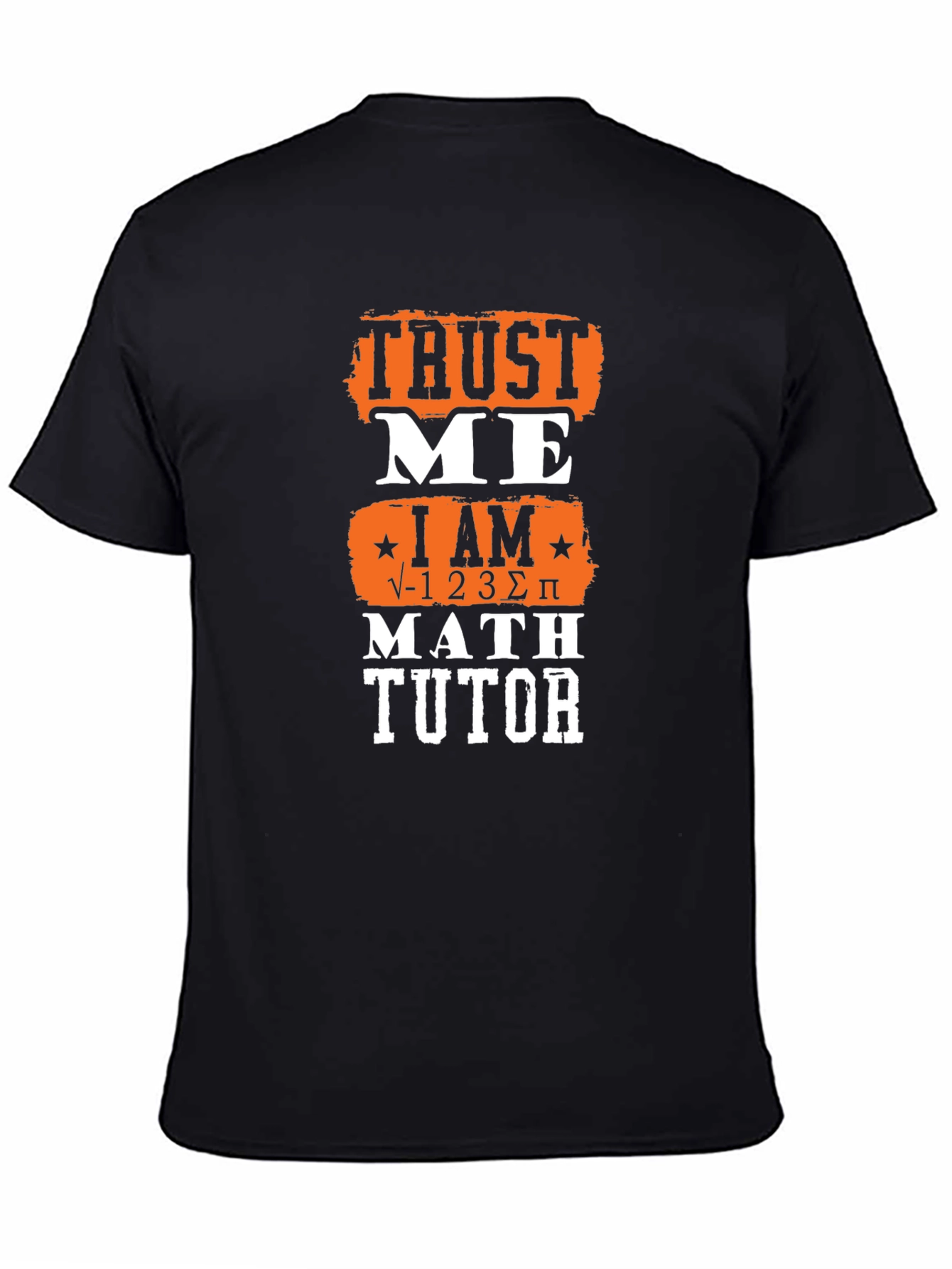 Trust Me I Am √-1 2 3 Σ π Math Tutor Graphic Tee