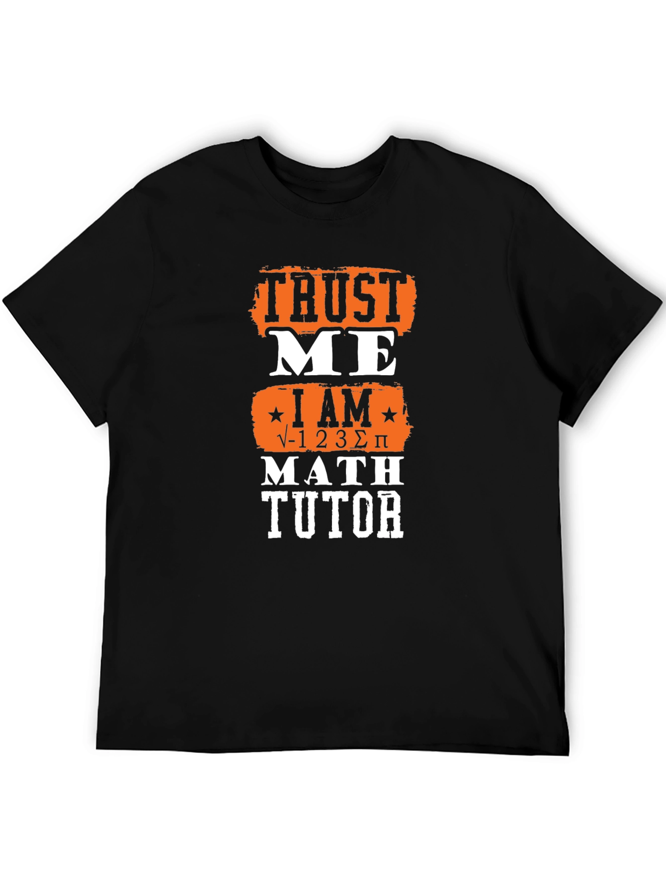 Trust Me I Am √-1 2 3 Σ π Math Tutor Graphic Tee