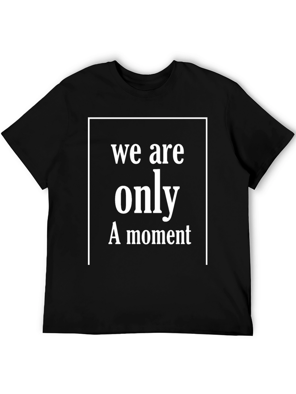 We Are Only A Moment Graphic T-Shirt