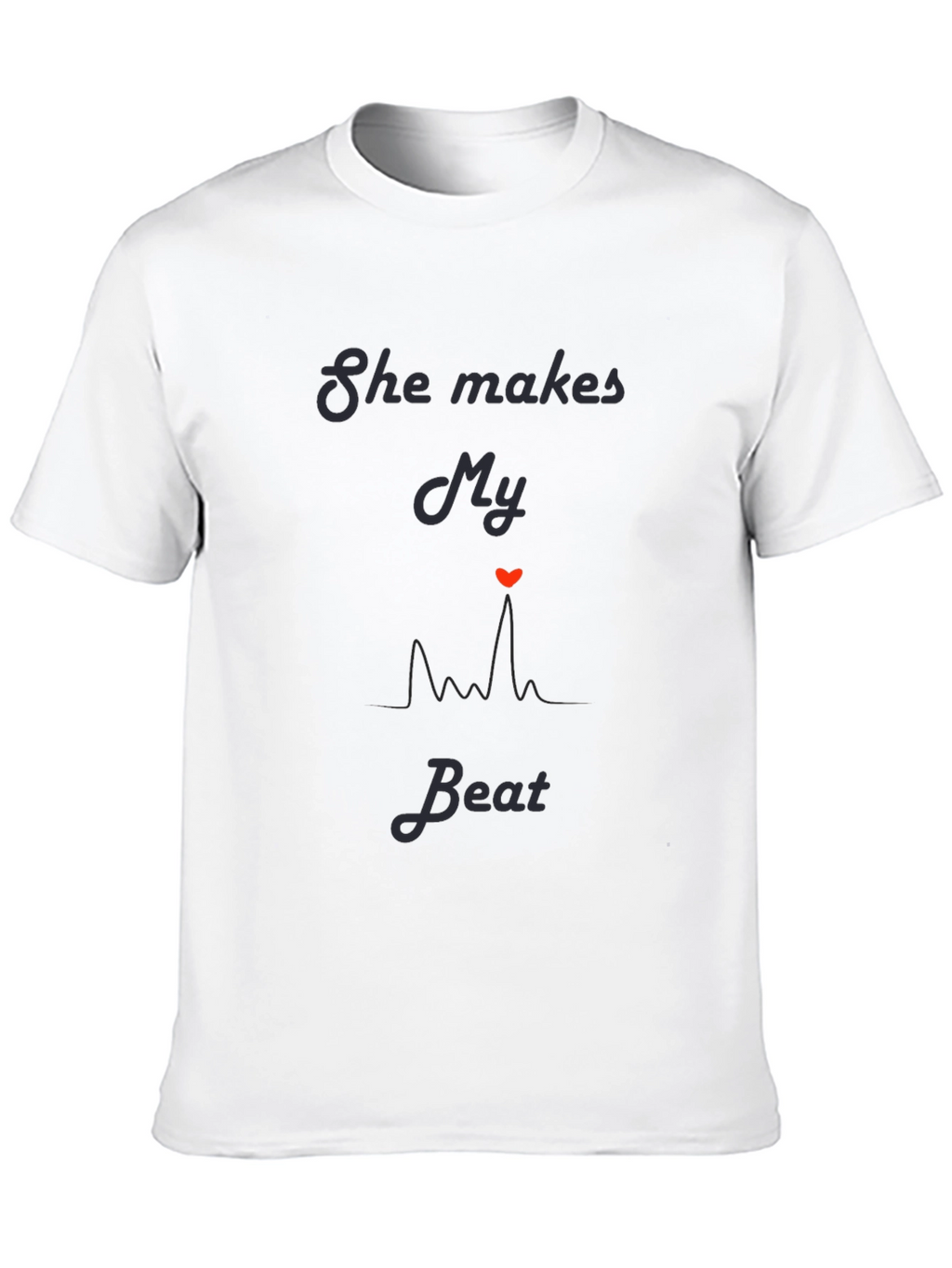 She Makes My Heart Beat T-Shirt Romantic Graphic Tee