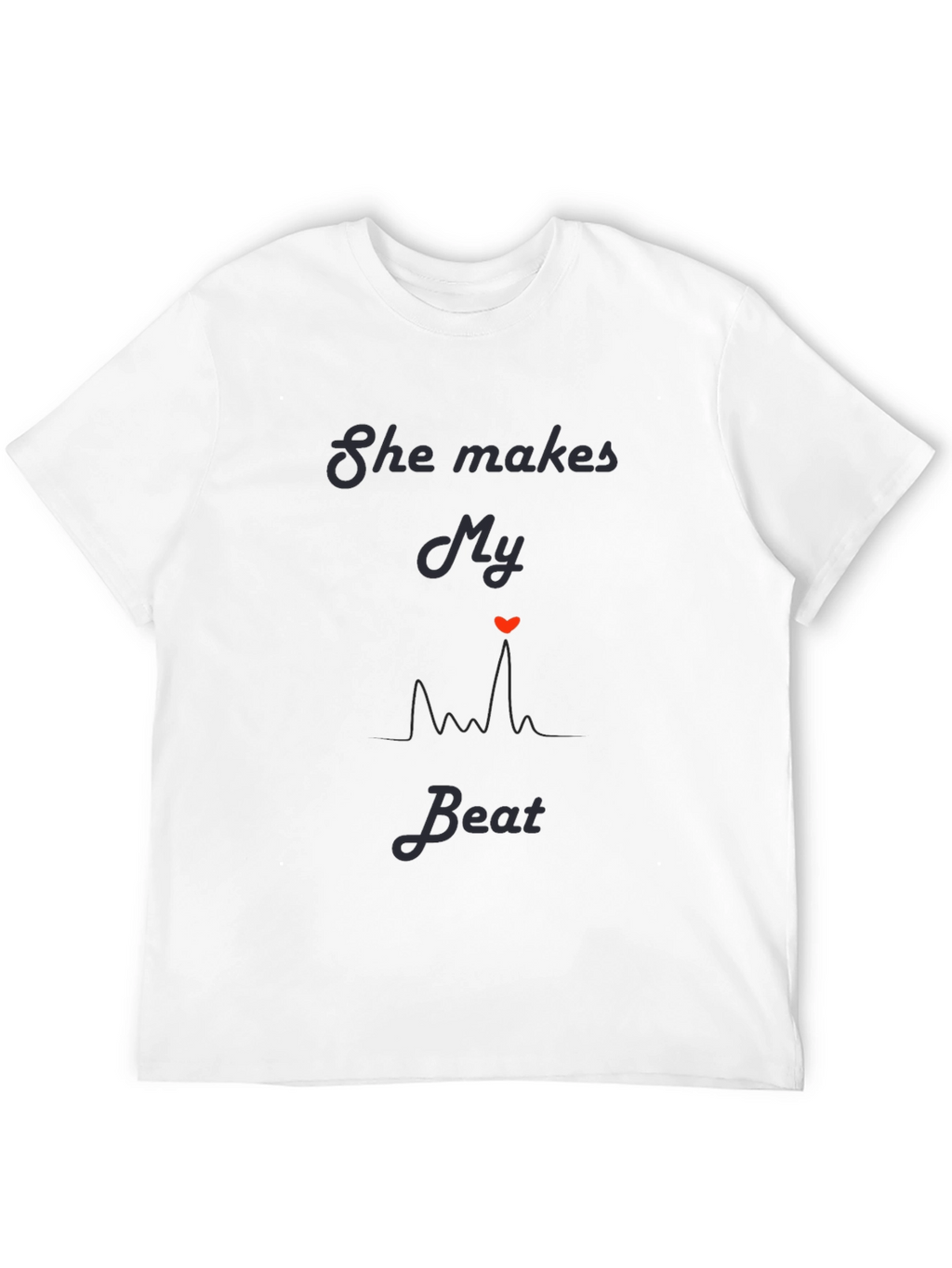 She Makes My Heart Beat T-Shirt Romantic Graphic Tee