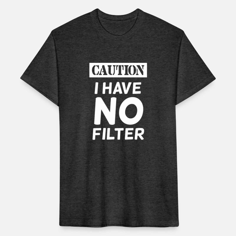 Caution I Have No Filter