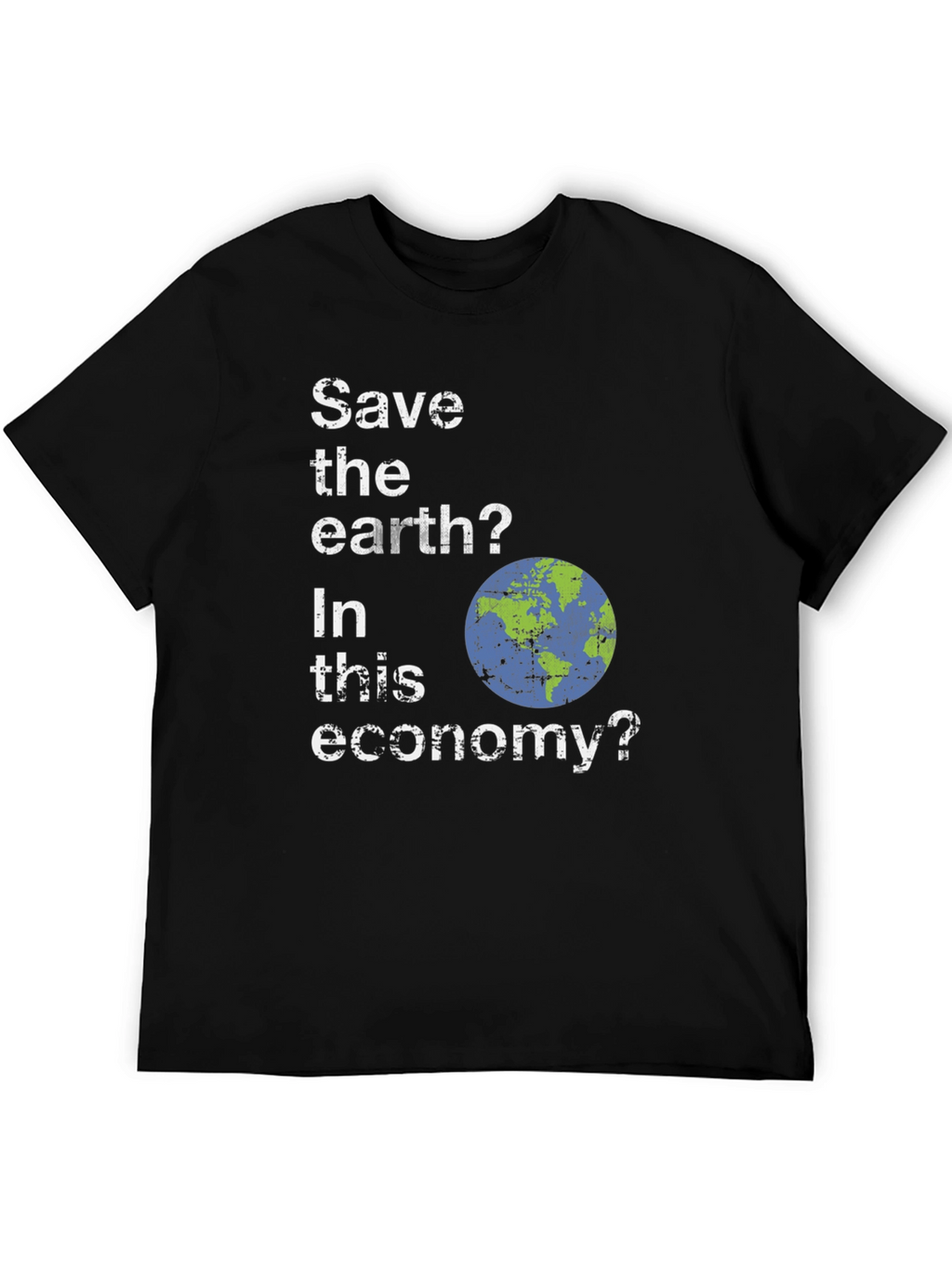 Save the Earth? Funny Graphic T-Shirt