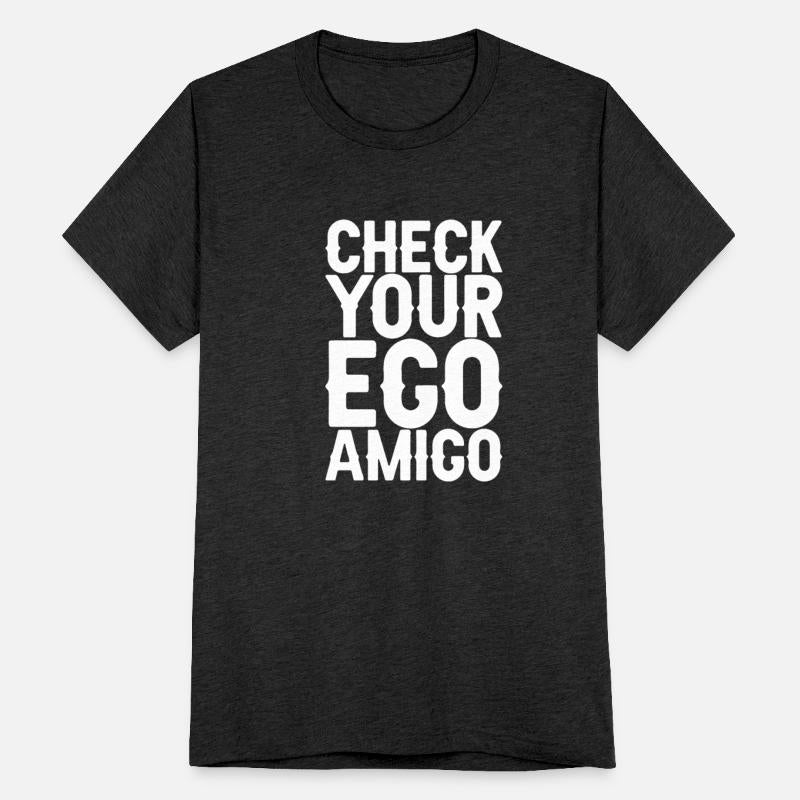 Check Your Ego Amigo