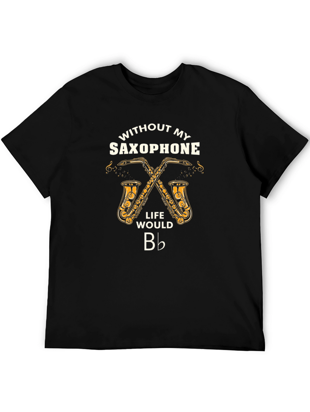 Saxophone Lover T-Shirt: Life Would Be Flat!