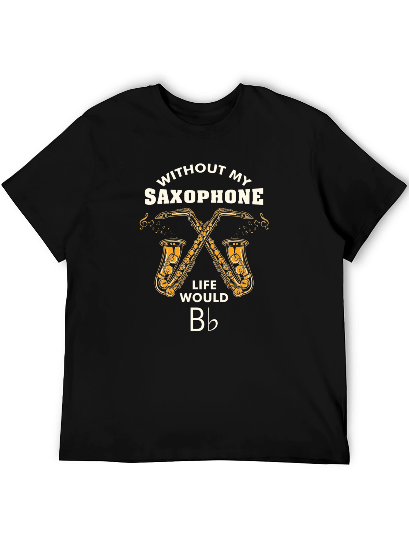 Saxophone Lover T-Shirt: Life Would Be Flat!