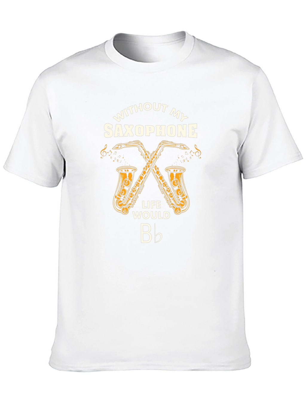 Saxophone Lover T-Shirt: Life Would Be Flat!