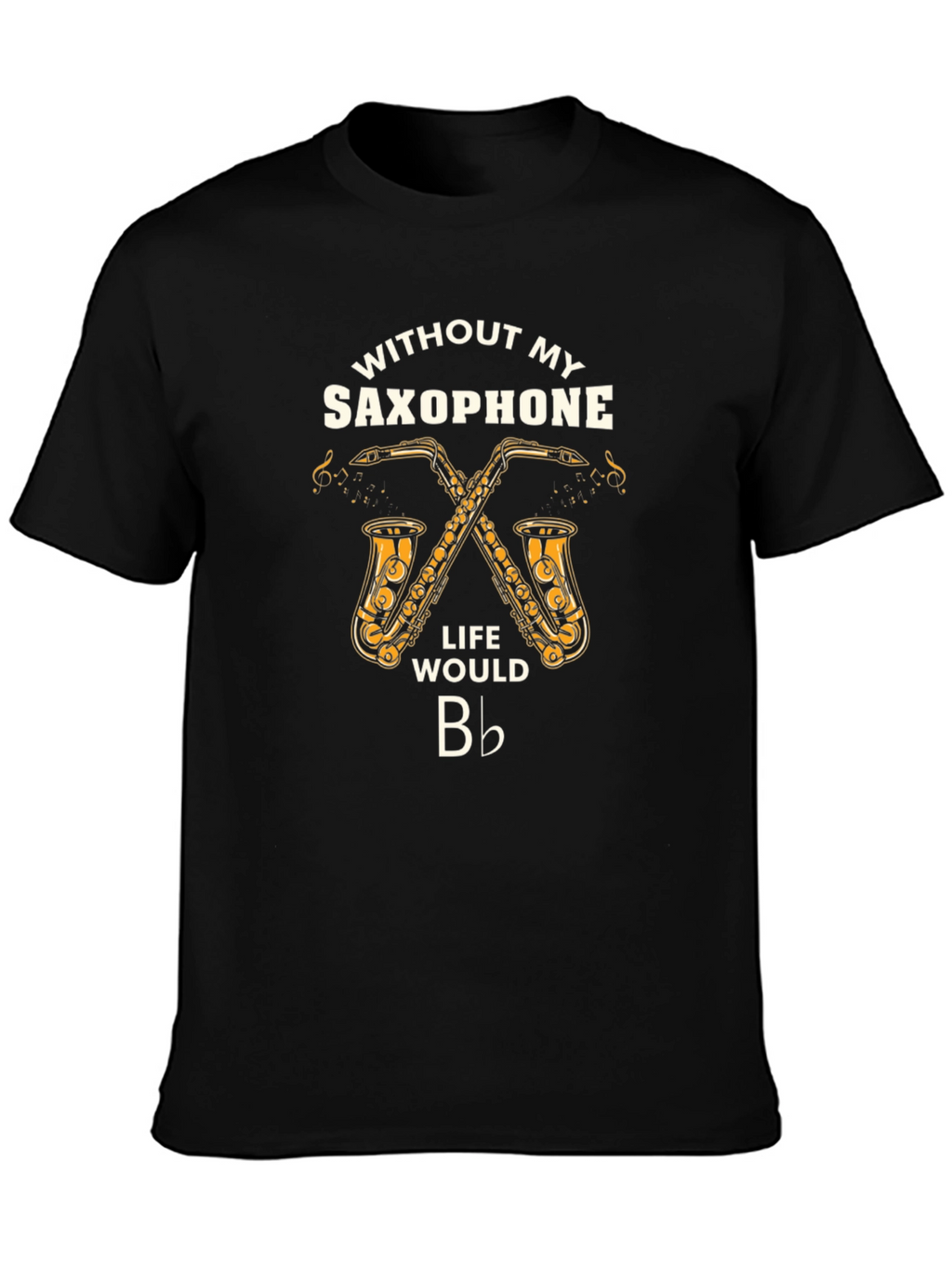 Saxophone Lover T-Shirt: Life Would Be Flat!